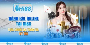 Đánh bài online tại Hi88: Lựa chọn an toàn và uy tín