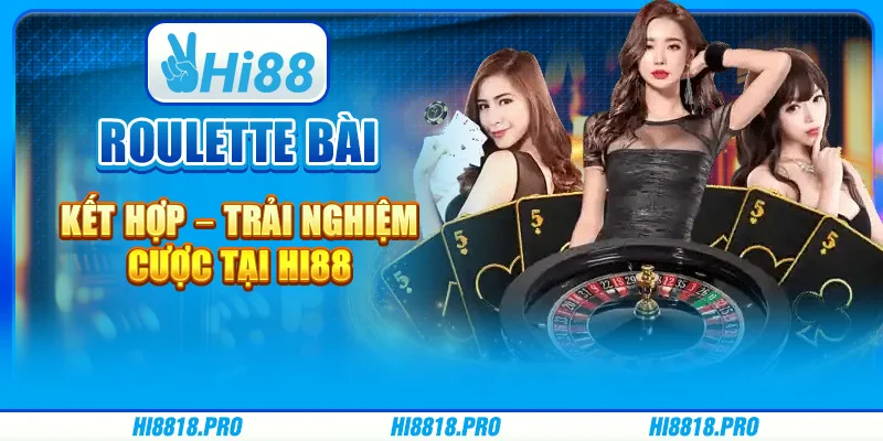 Roulette Bài Kết Hợp – Trải Nghiệm Cược Tại Hi88