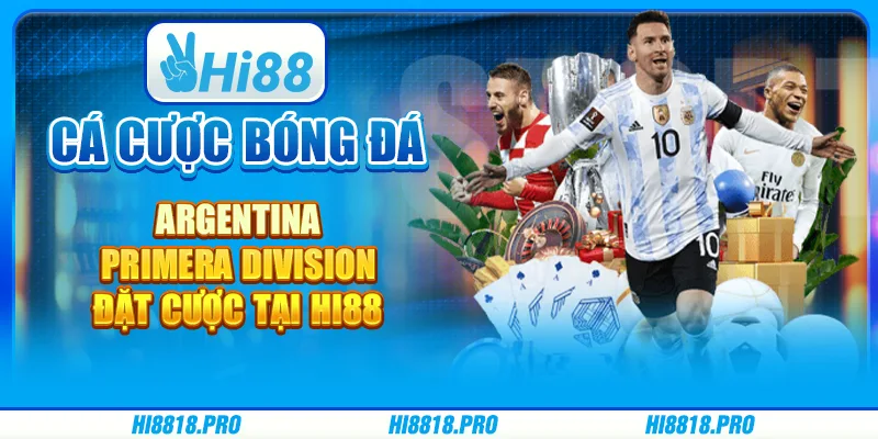 Cá Cược Bóng Đá Argentina Primera Division – Đặt Cược Tại Hi88