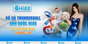 Xổ Số Thunderball Anh Quốc Hi88 - Kết Quả Mới Nhất, Thưởng Lớn