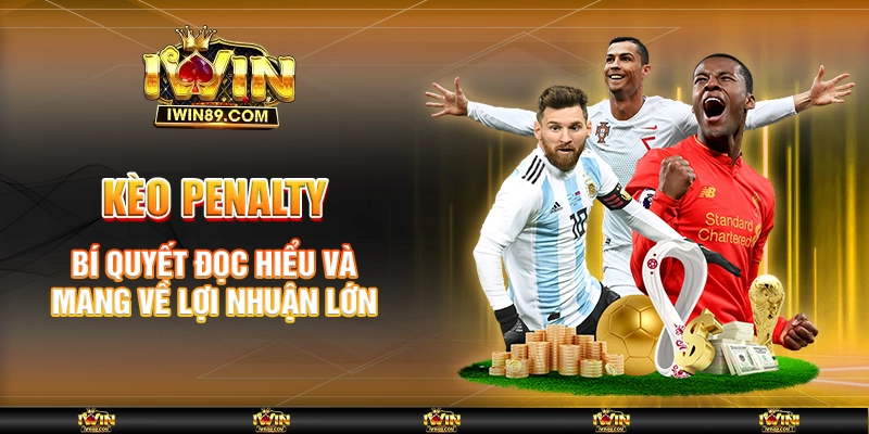 Kèo Penalty - Bí Quyết Đọc Hiểu Và Mang Về Lợi Nhuận Lớn