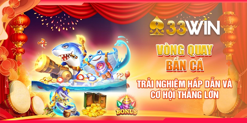 Vòng Quay Bắn Cá: Trải Nghiệm Hấp Dẫn và Cơ Hội Thắng Lớn