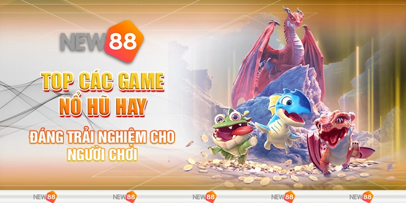 top các game nổ hũ hay