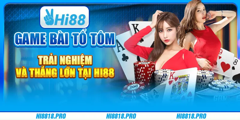Game Bài Tổ Tôm Trải Nghiệm Và Thắng Lớn Tại Hi88