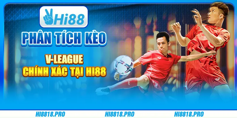 Phân Tích Kèo V-League Chính Xác Tại Hi88