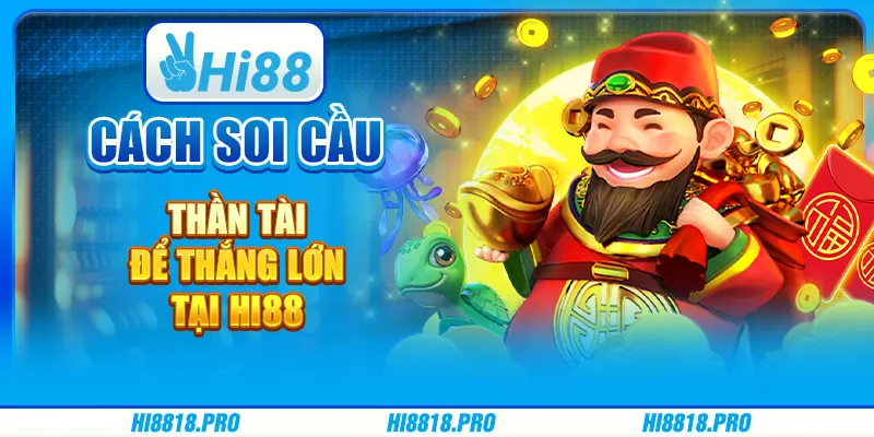 Cách Soi Cầu Thần Tài Để Thắng Lớn Tại Hi88