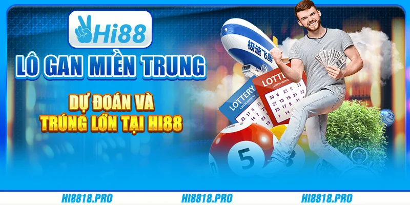 Lô Gan Miền Trung – Dự Đoán Và Trúng Lớn Tại Hi88