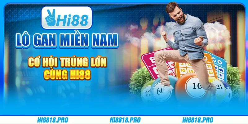 Lô Gan Miền Nam – Cơ Hội Trúng Lớn Cùng Hi88