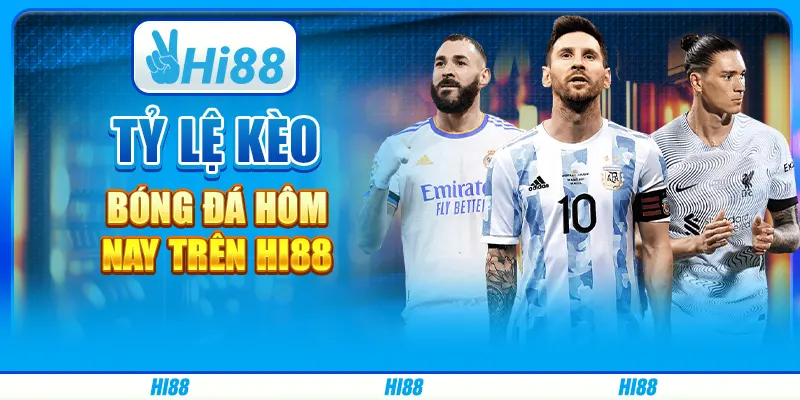 Tỷ lệ Kèo Bóng Đá Hôm Nay Trên Hi88
