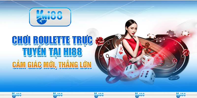 Chơi Roulette Trực Tuyến Tại Hi88 Cảm Giác Mới, Thắng Lớn